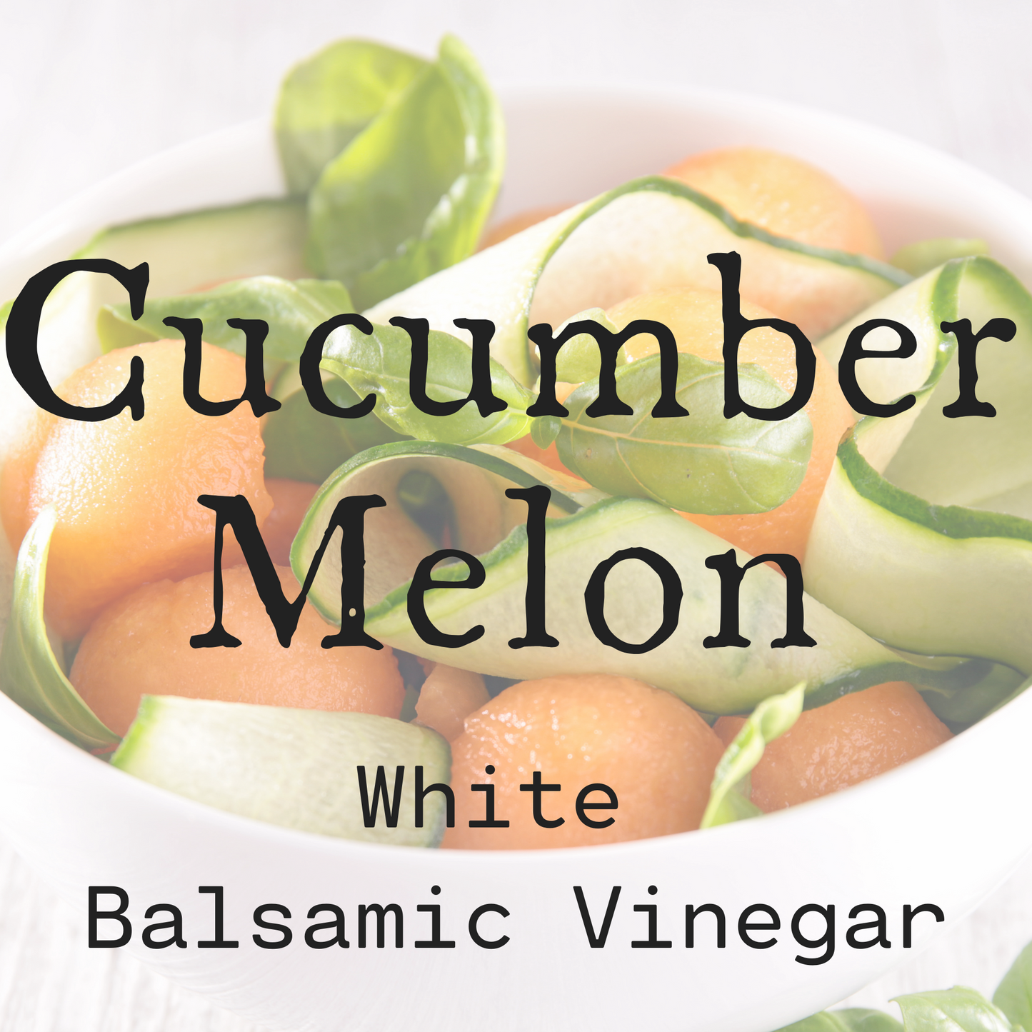 Cucumber Melon White Balsamic Vinegar